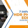 7 Impact of Real Estate HDR Photo Editing on Buyer Perception