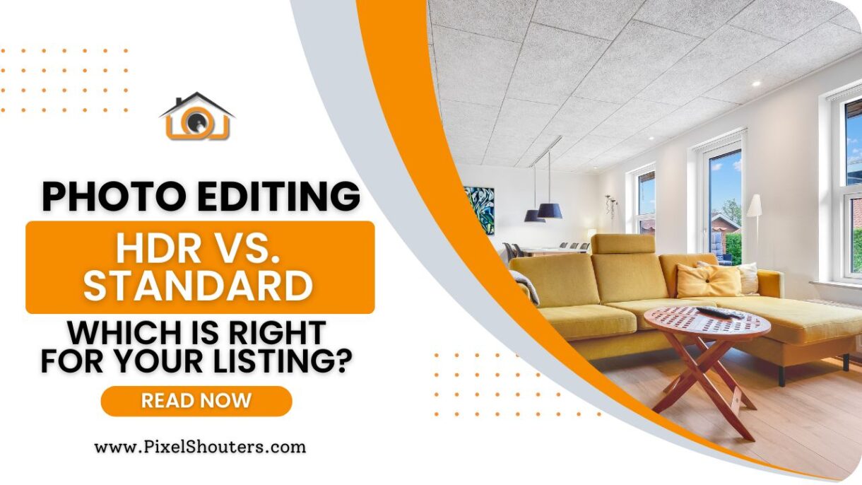 HDR vs. Standard Real Estate Photo Editing: Which Is Right for Your Listing?