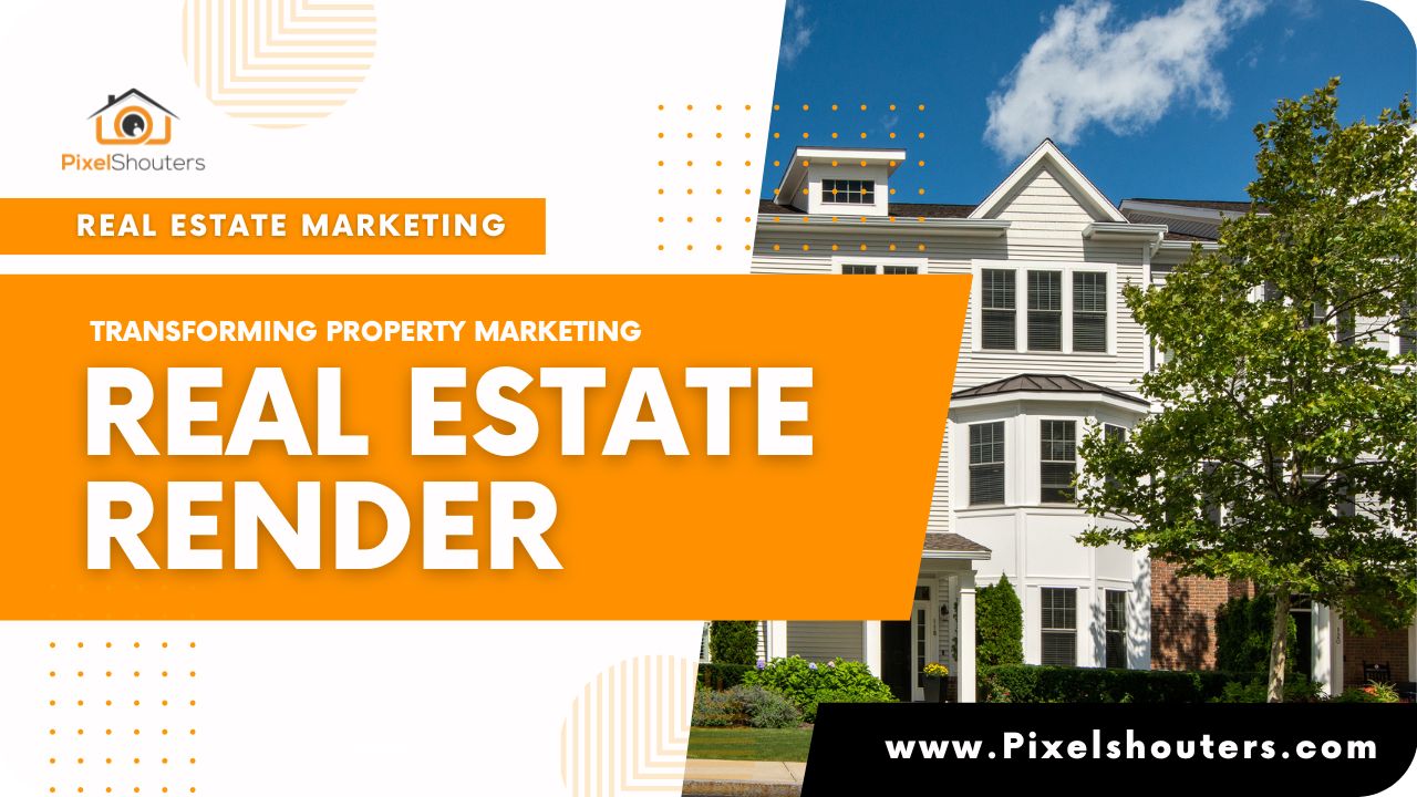 Real Estate Render: Transforming Property Marketing