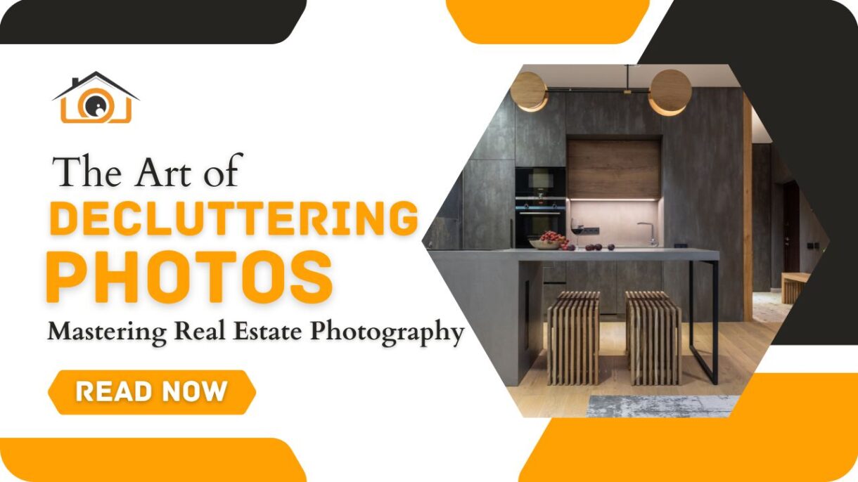 The Art of Decluttering Photos: Mastering Real Estate Photography