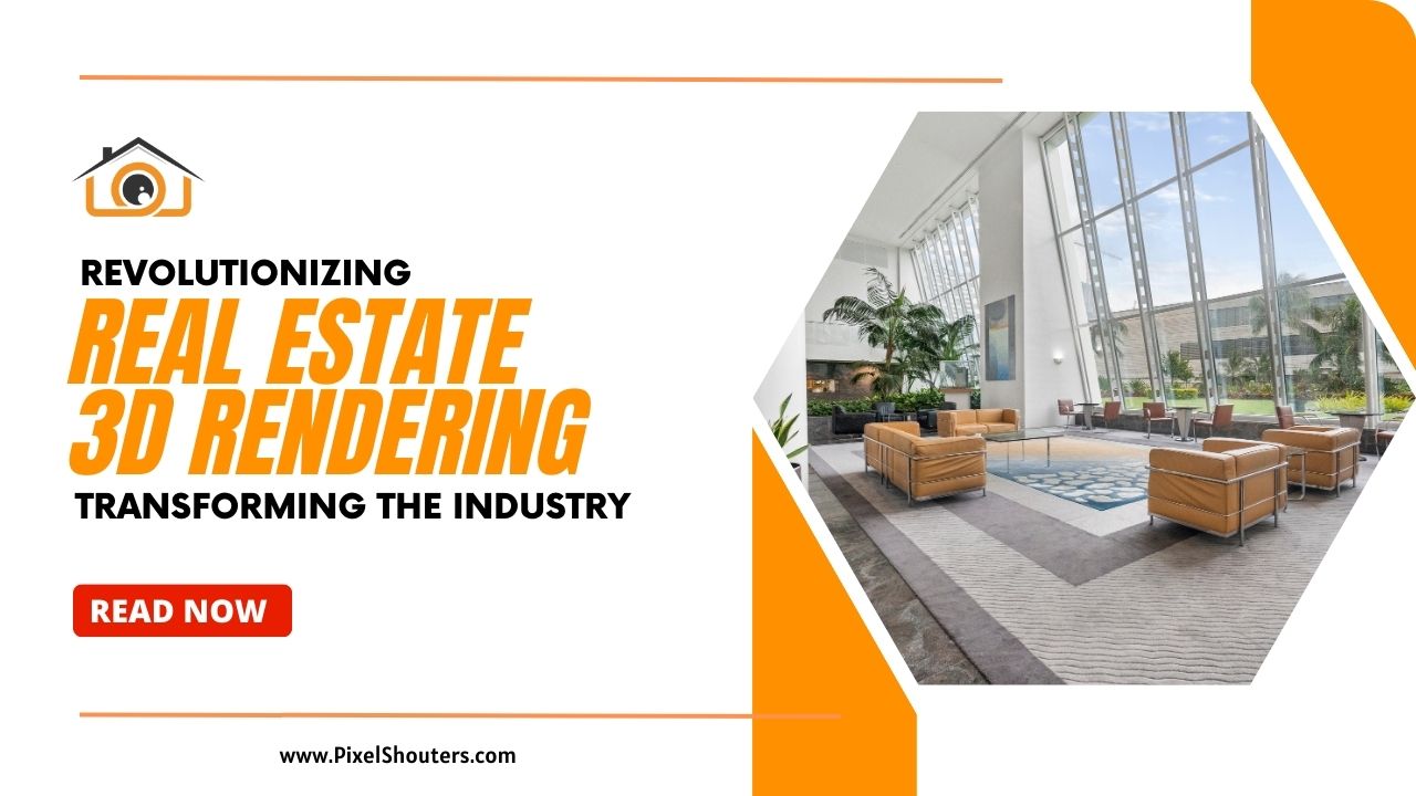 Real Estate 3D Rendering: Transforming the Industry