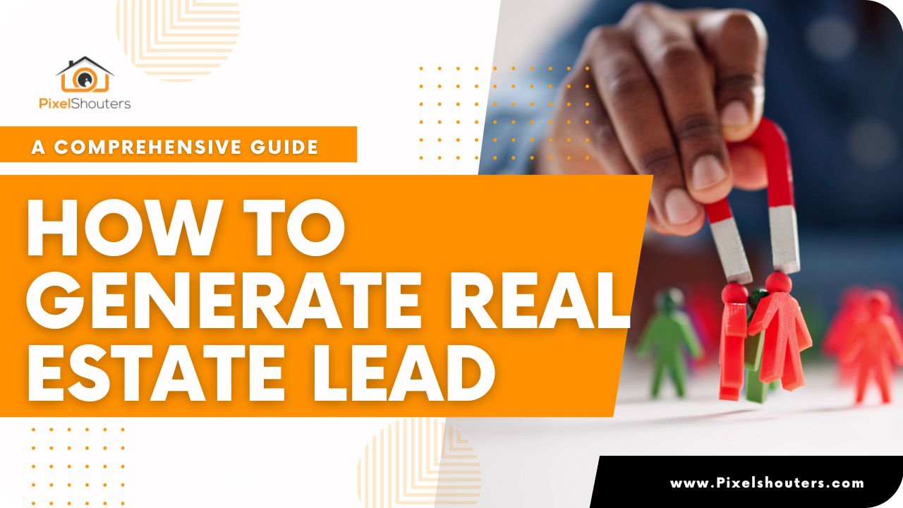 How to Generate Real Estate Lead: A Comprehensive Guide